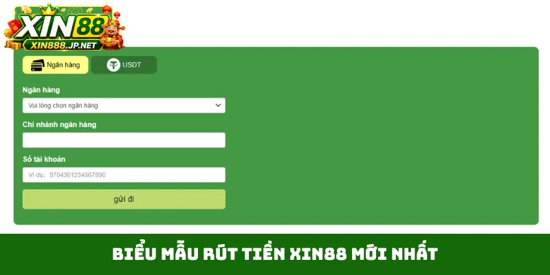 Biểu mẫu rút tiền Xin88 mới nhất
