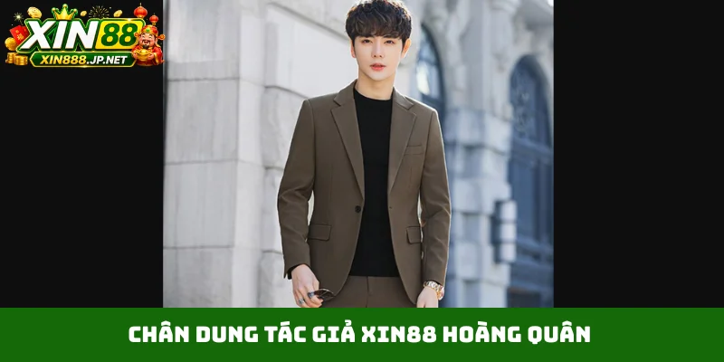 Chân dung tác giả Xin88 Hoàng Quân