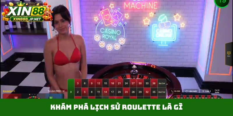 Khám phá lịch sử roulette là gì