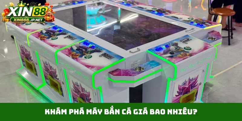 Khám phá máy bắn cá giá bao nhiêu?