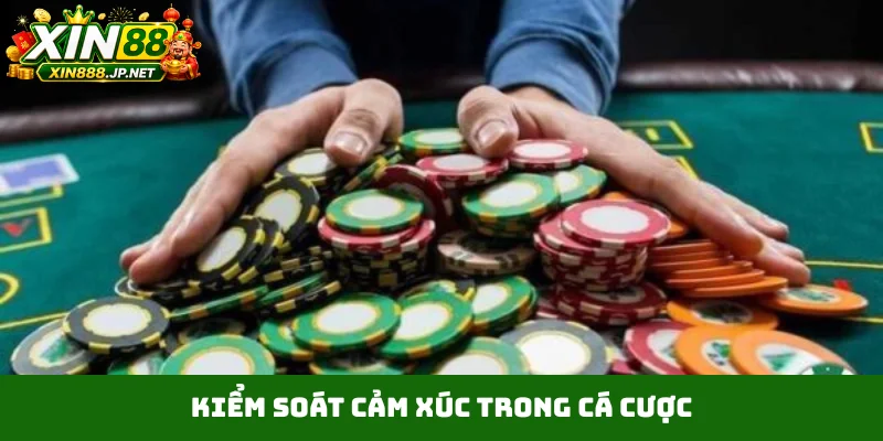 Kiểm soát cảm xúc trong cá cược