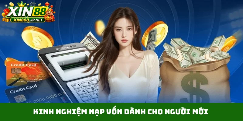 Kinh nghiệm nạp vốn dành cho người mới