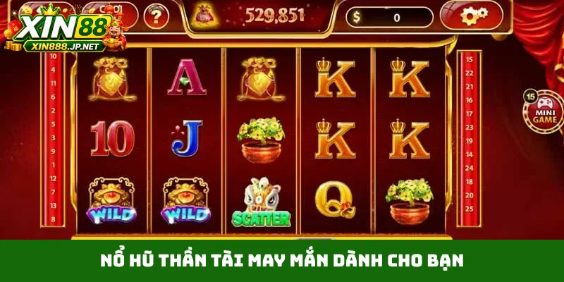 Nổ hũ Thần Tài may mắn dành cho bạn