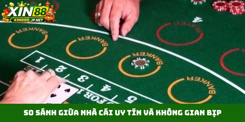 So sánh giữa nhà cái uy tín và không gian bịp