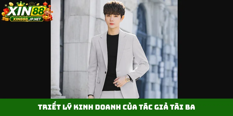 Triết lý kinh doanh của tác giả tài ba