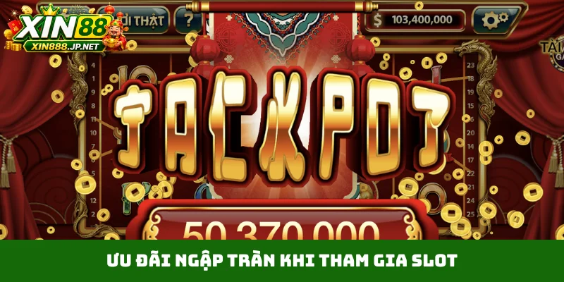 Ưu đãi ngập tràn khi tham gia slot