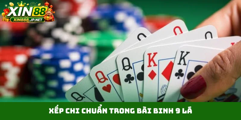 Xếp chi chuẩn trong bài binh 9 lá